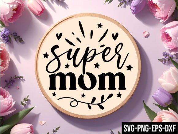 Super Mom Round Sign Svg: A Versatile Design for Every Creative Project